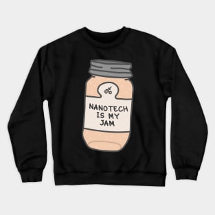 Nanotech Is My Jam Crewneck Sweatshirt